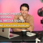 Why Brands Prefer Professional Social Media Video Content Creators in Delhi